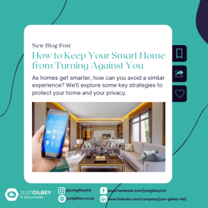 How to Keep Your Smart Home from Turning Against You | | Just Gilbey IT Solutions Ltd
